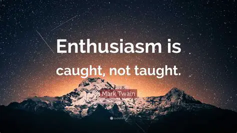 taught him about enthusiasm